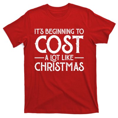 It's Beginning To Cost A Lot Like Christmas Funny T-Shirt