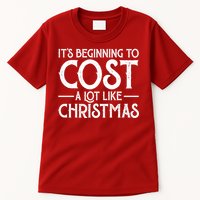 It's Beginning To Cost A Lot Like Christmas Funny Tall T-Shirt