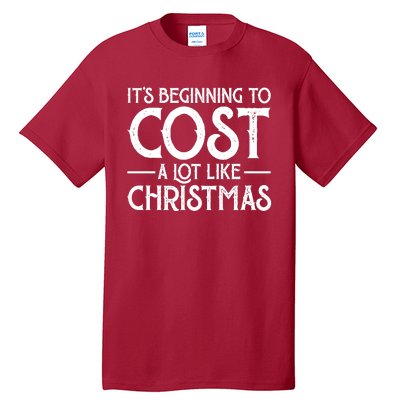 It's Beginning To Cost A Lot Like Christmas Funny Tall T-Shirt