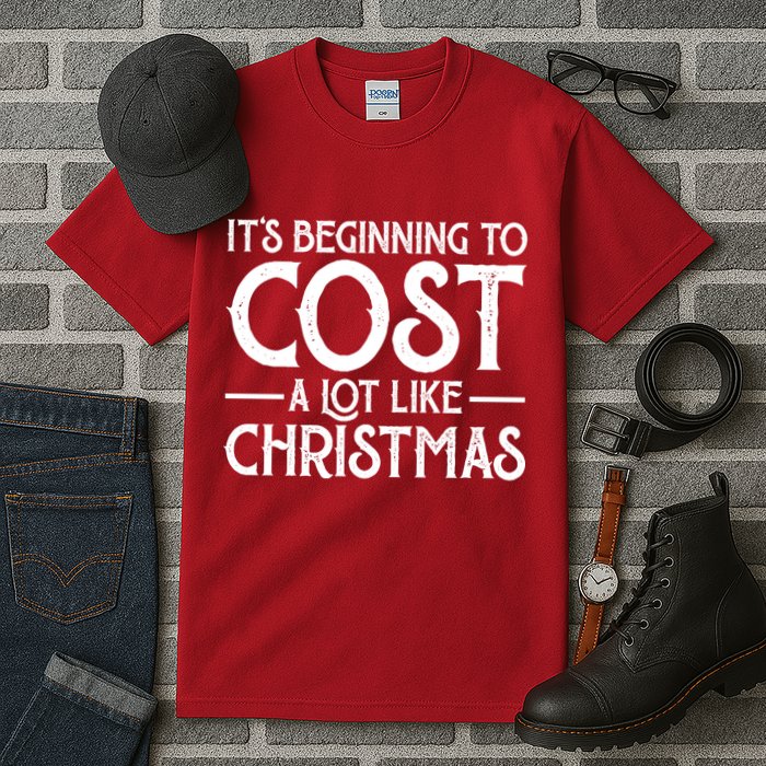 It's Beginning To Cost A Lot Like Christmas Funny Tall T-Shirt