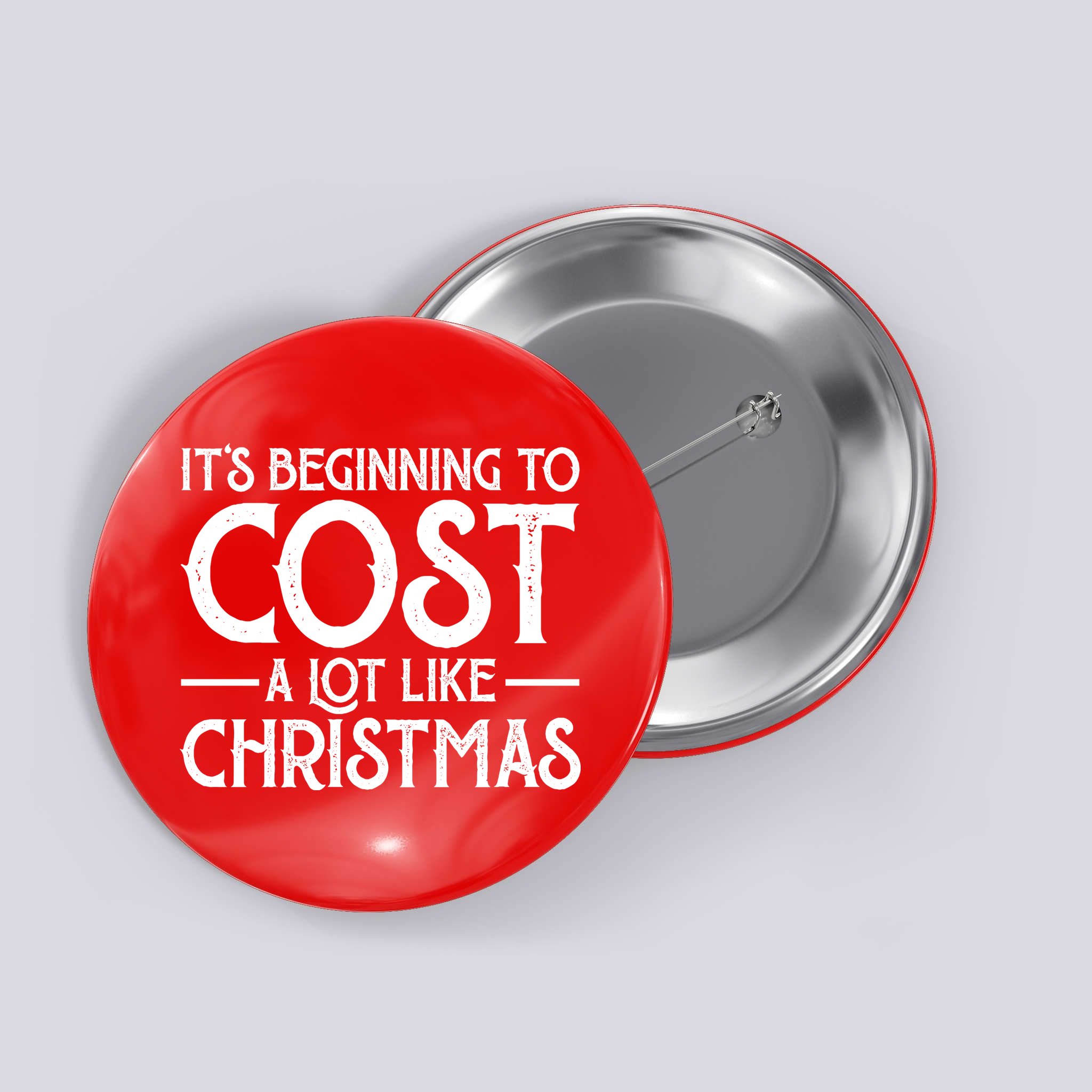 It's Beginning To Cost A Lot Like Christmas Funny Button