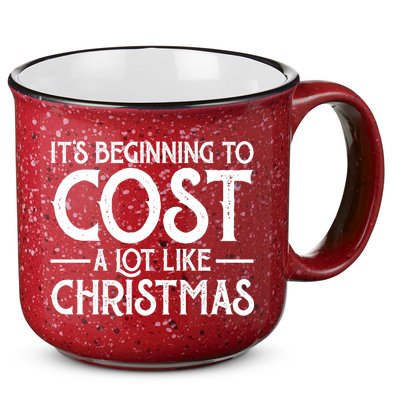 It's Beginning To Cost A Lot Like Christmas Funny 15oz Campfire Ceramic Mug