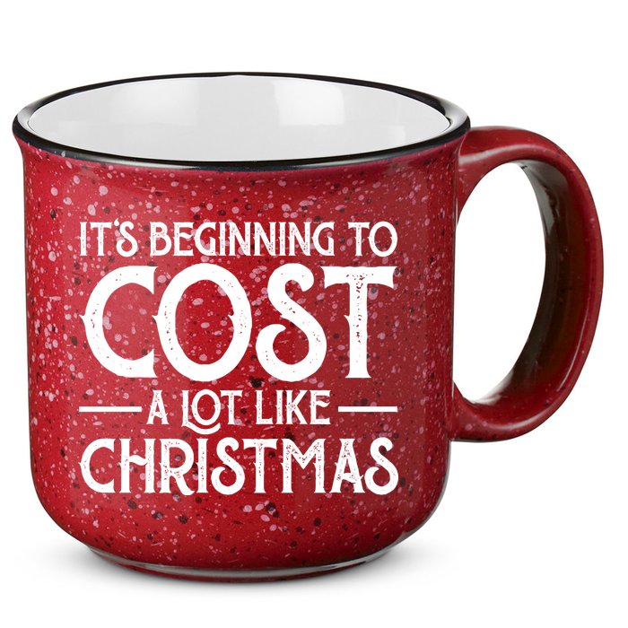 It's Beginning To Cost A Lot Like Christmas Funny 15oz Campfire Ceramic Mug