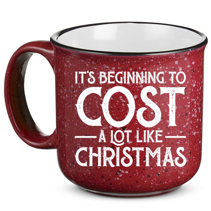 It's Beginning To Cost A Lot Like Christmas Funny 15oz Campfire Ceramic Mug
