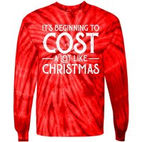 It's Beginning To Cost A Lot Like Christmas Funny Tie-Dye Long Sleeve Shirt