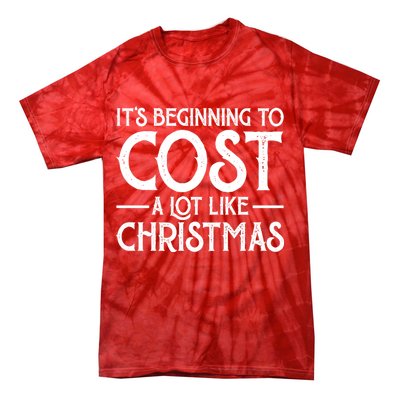 It's Beginning To Cost A Lot Like Christmas Funny Tie-Dye T-Shirt