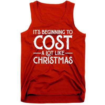 It's Beginning To Cost A Lot Like Christmas Funny Tank Top
