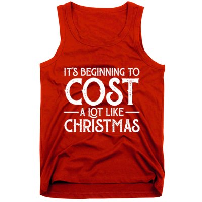 It's Beginning To Cost A Lot Like Christmas Funny Tank Top