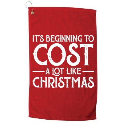 It's Beginning To Cost A Lot Like Christmas Funny Golf Towel