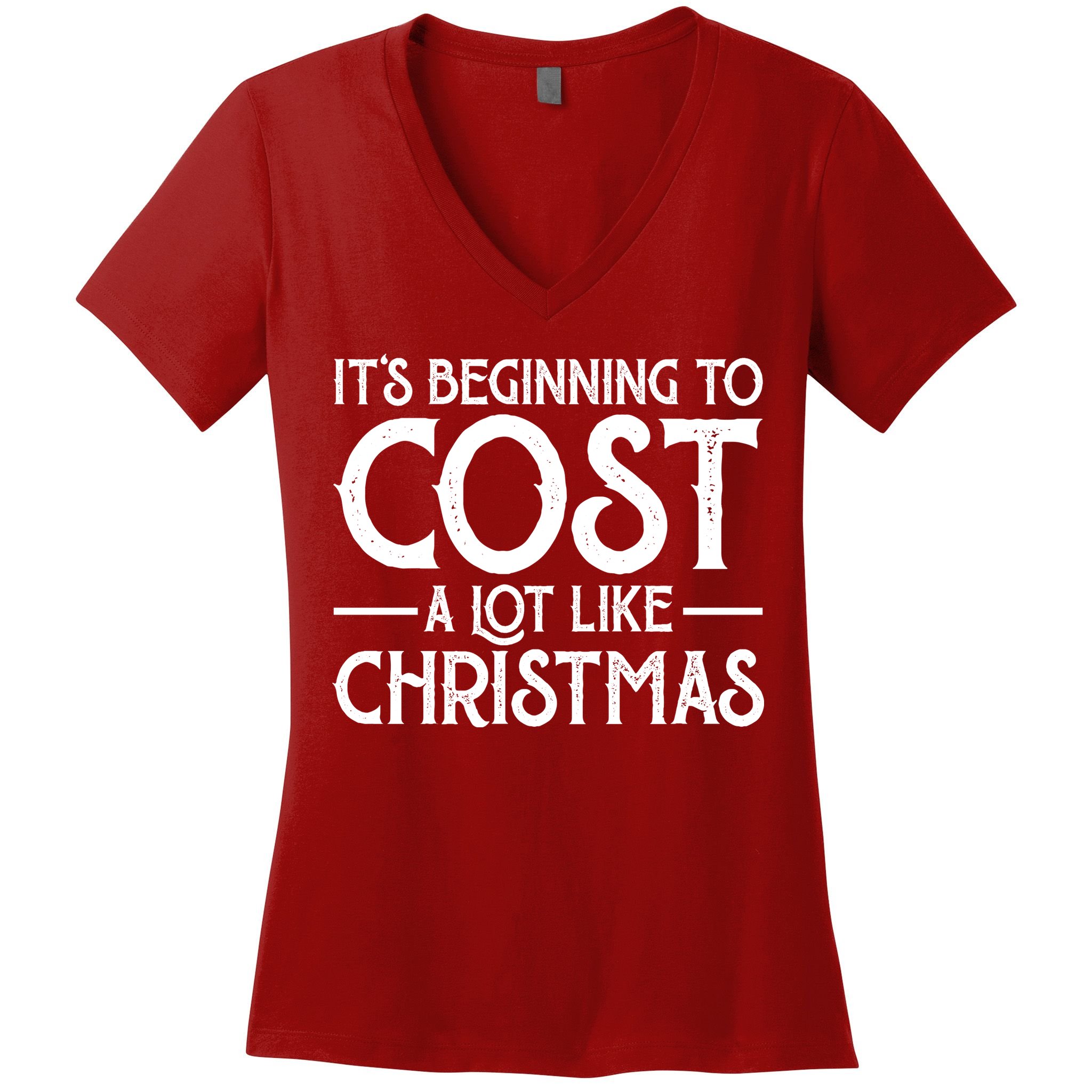 It's Beginning To Cost A Lot Like Christmas Funny Women's V-Neck T-Shirt