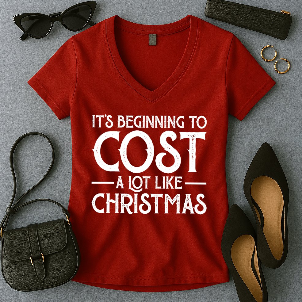It's Beginning To Cost A Lot Like Christmas Funny Women's V-Neck T-Shirt