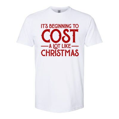 It's Beginning To Cost A Lot Like Christmas Funny Softstyle® CVC T-Shirt