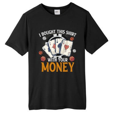 I Bought This Shirt With Your Money Casino Funny Poker Tall Fusion ChromaSoft Performance T-Shirt