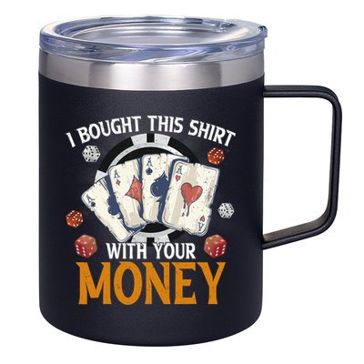 I Bought This Shirt With Your Money Casino Funny Poker 12oz Stainless Steel Coffee Mug