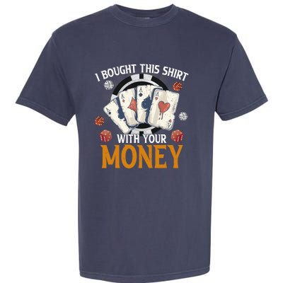 I Bought This Shirt With Your Money Casino Funny Poker Garment-Dyed Heavyweight T-Shirt