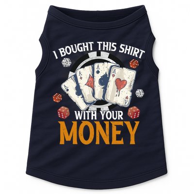 I Bought This Shirt With Your Money Casino Funny Poker Doggie Tank