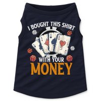 I Bought This Shirt With Your Money Casino Funny Poker Doggie Tank