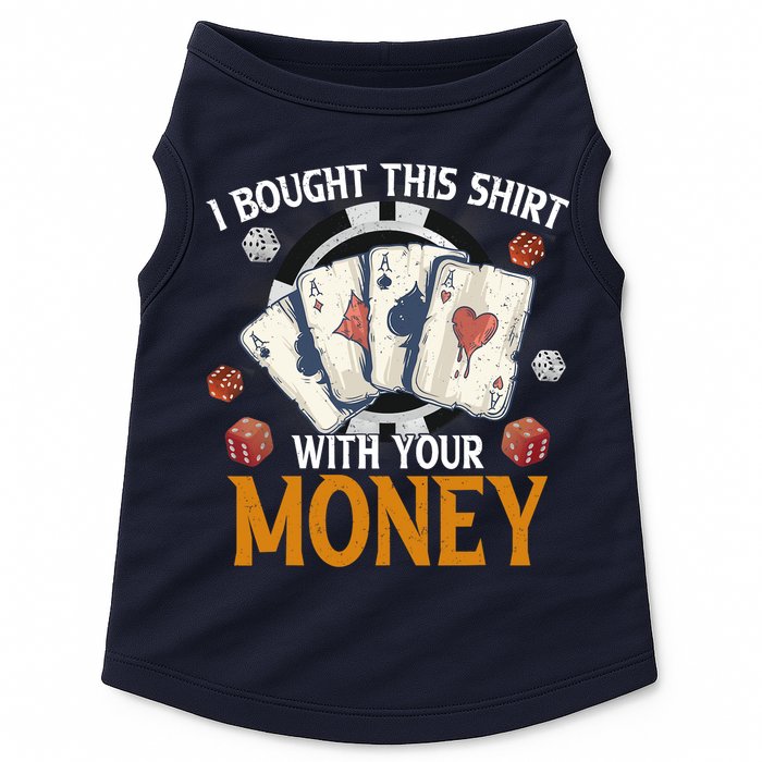 I Bought This Shirt With Your Money Casino Funny Poker Doggie Tank