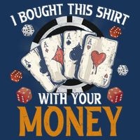 I Bought This Shirt With Your Money Casino Funny Poker Doggie Tank