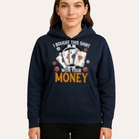 I Bought This Shirt With Your Money Casino Funny Poker Hoodie