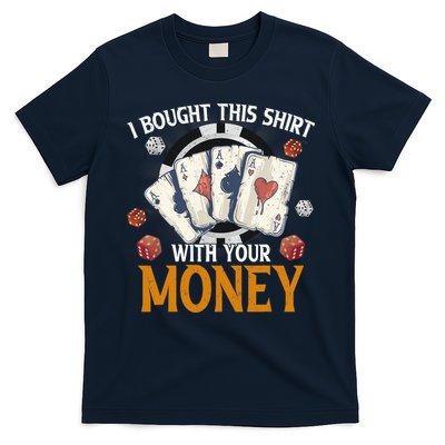 I Bought This Shirt With Your Money Casino Funny Poker T-Shirt