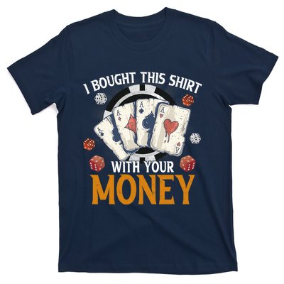 I Bought This Shirt With Your Money Casino Funny Poker T-Shirt