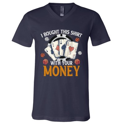 I Bought This Shirt With Your Money Casino Funny Poker V-Neck T-Shirt