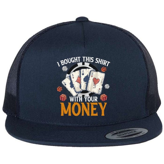 I Bought This Shirt With Your Money Casino Funny Poker Flatbill Hat