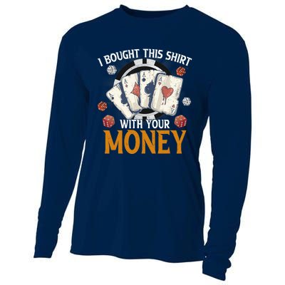 I Bought This Shirt With Your Money Casino Funny Poker Cooling Performance Long Sleeve Crew