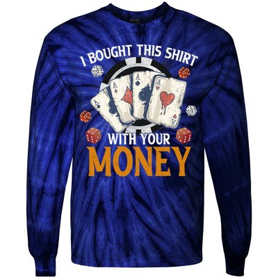 I Bought This Shirt With Your Money Casino Funny Poker Tie-Dye Long Sleeve Shirt