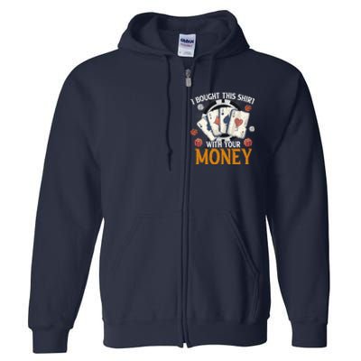 I Bought This Shirt With Your Money Casino Funny Poker Full Zip Hoodie