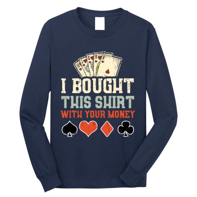 I Bought This Shirt With Your Money Funny Poker Gift Long Sleeve Shirt