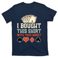 I Bought This Shirt With Your Money Funny Poker Gift T-Shirt