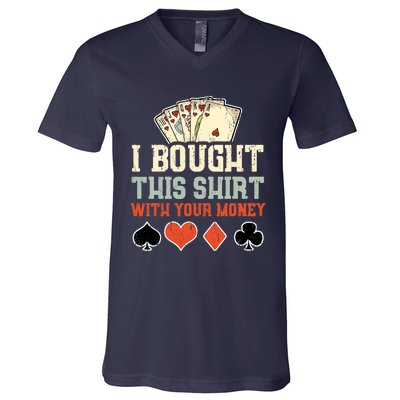 I Bought This Shirt With Your Money Funny Poker Gift V-Neck T-Shirt