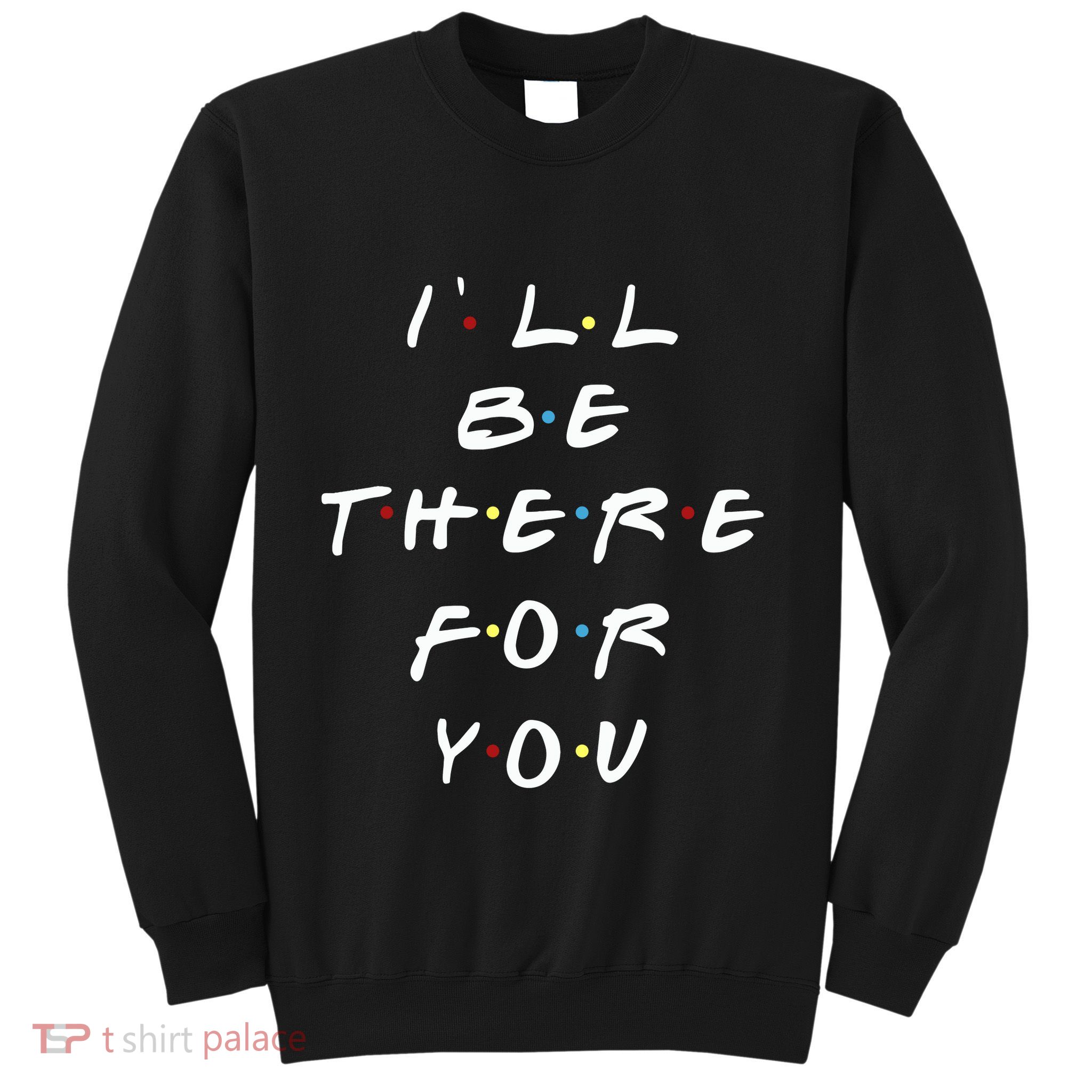 ILl Be There For You Wo Sweatshirt
