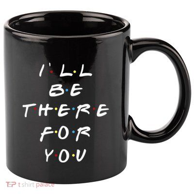 ILl Be There For You Wo 11oz C Handle Ceramic Mug