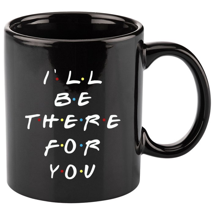 ILl Be There For You Wo 11oz C Handle Ceramic Mug