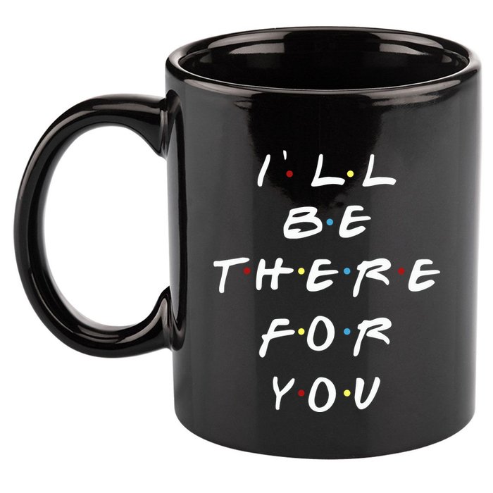 ILl Be There For You Wo 11oz C Handle Ceramic Mug