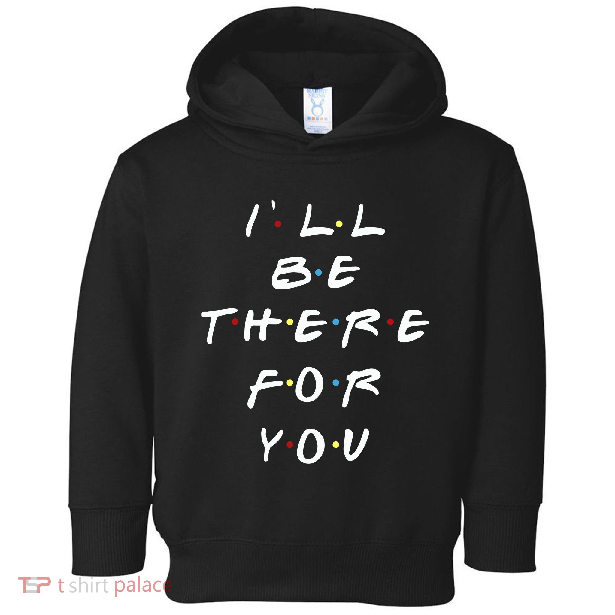 ILl Be There For You Wo Toddler Hoodie