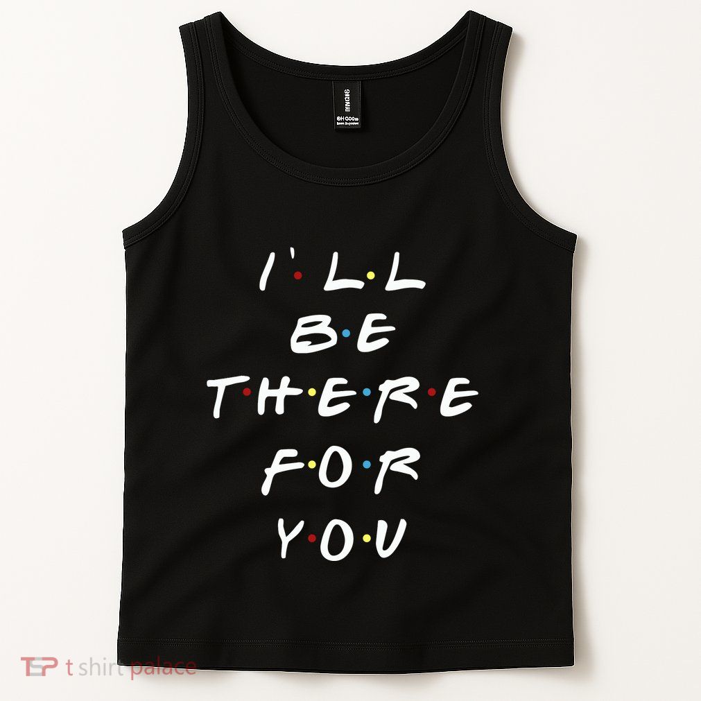 ILl Be There For You Wo Tank Top