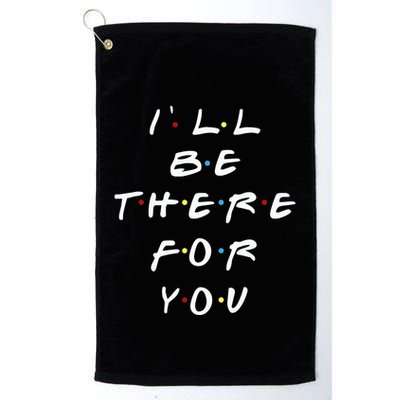 ILl Be There For You Wo Golf Towel