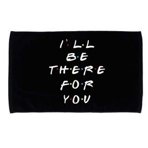 ILl Be There For You Wo Microfiber Hand Towel