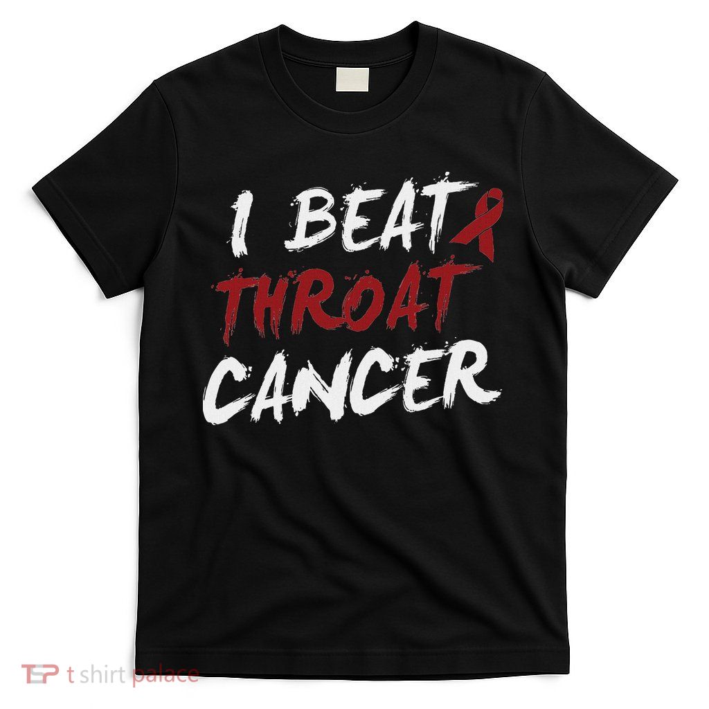I Beat Throat Cancer T Funny Survivor Cancer Beat T-Shirt
