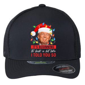 ItS Beginning To Look A Lot Like I Told You So Trump Xmas Great Gift Flexfit Unipanel Trucker Cap