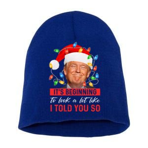 ItS Beginning To Look A Lot Like I Told You So Trump Xmas Great Gift Short Acrylic Beanie