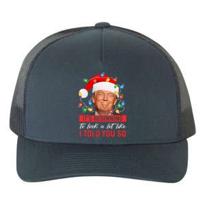 ItS Beginning To Look A Lot Like I Told You So Trump Xmas Great Gift Yupoong Adult 5-Panel Trucker Hat