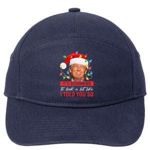 ItS Beginning To Look A Lot Like I Told You So Trump Xmas Great Gift 7-Panel Snapback Hat