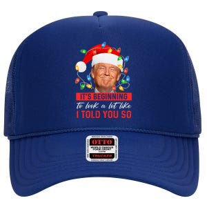 ItS Beginning To Look A Lot Like I Told You So Trump Xmas Great Gift High Crown Mesh Back Trucker Hat