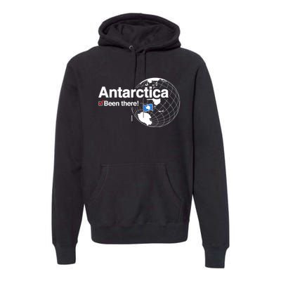 I've Been There Antarctica Funny Gift Premium Hoodie