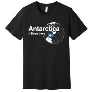 I've Been There Antarctica Funny Gift Premium T-Shirt